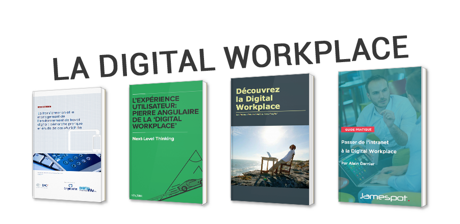 La Digital Workplace : l'Intranet de demain