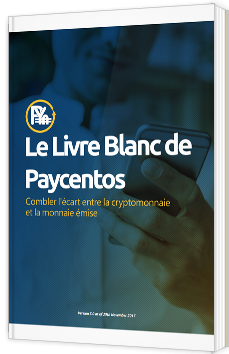 Le livre blanc de Paycentos - Combler l'écart entre la crypto-monnaie et la monnaie émise