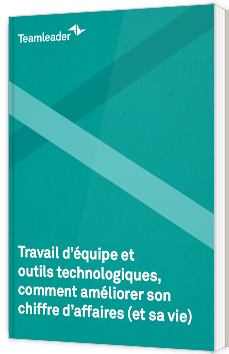 Travail d’équipe et outils technologiques, comment améliorer son chiffre d’affaires (et sa vie)