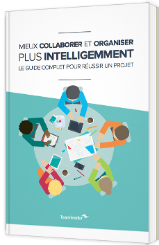 Mieux collaborer et organiser plus intelligemment - le guide complet pour réussir un projet