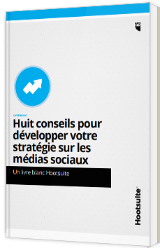 Huit conseils pour développer votre stratégie sur les médias sociaux