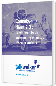 Connaissance client 2.0 : La vie secrète de votre marque sur les réseaux sociaux