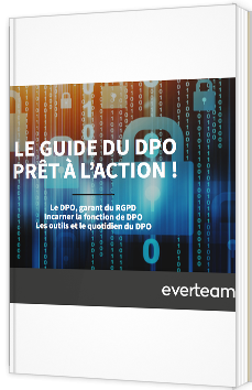 Le guide du DPO prêt à l'action ! Le DPO, garant du RGPD - Incarner la fonction de DPO - Les outils et le quotidien du DPO
