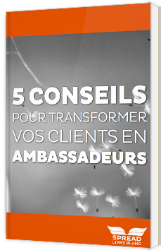 5 conseils pour transformer vos clients en ambassadeurs