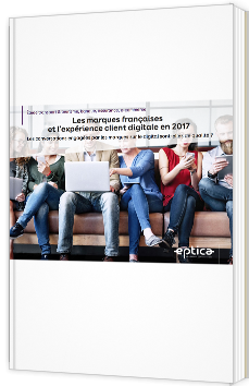 Les marques françaises et l’expérience client digitale en 2017