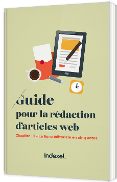 Guide pour la rédaction d'articles web - la ligne éditoriale en cinq actes