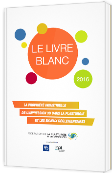 La propriété industrielle de l'impression 3D dans la plasturgie et les enjeux réglementaires