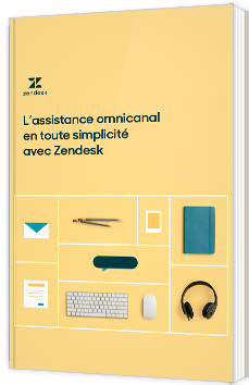 L'assistance omnicanal en toute simplicité avec Zendesk