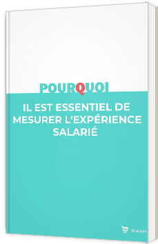 Pourquoi il est essentiel de mesurer l'expérience salarié