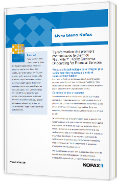 Transformation des premiers contacts avec le client ou First Mile™ : Kofax Customer Onboarding for Financial Services