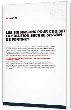 Les six raisons pour choisir la solution Secure SD-WAN de Fortinet