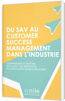 Du SAV au Customer Success Management dans l'Industrie