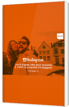 Les 6 étapes clés pour exploiter à 100% le potentiel d'Instagram