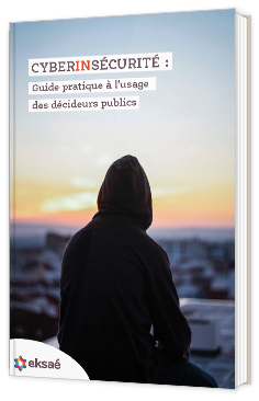 Libre blanc - "Cyberinsécurité : Guide pratique à l'usage des décideurs publics" - eksaé