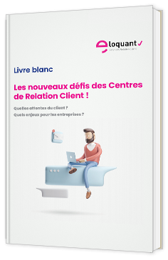 Les nouveaux défis des Centres de Relation Client !