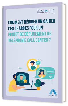 Comment rédiger un cahier des charges pour un projet de déploiement de téléphonie Call Center ?