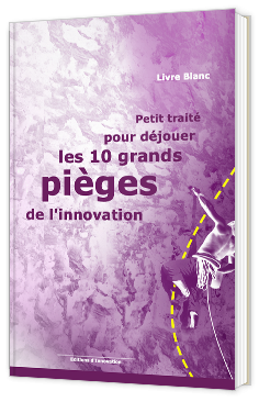 Petit traité pour déjouer les 10 grands pièges de l’innovation