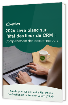Livre blanc - 2024 Livre blanc sur l’état des lieux du CRM : Comportement des consommateurs - Efficy 