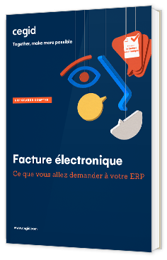 Livre blanc - Facture électronique : Ce que vous allez demander à votre ERP - Cegid 
