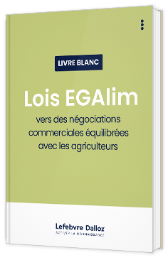 Livre blanc - Lois EGAlim : vers des négociations commerciales équilibrées avec les agriculteurs - EFL (Editions Francis Lefebvre)