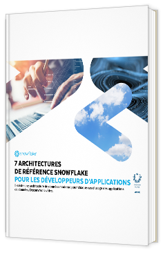 Livre blanc - 7 Architectures de référence snowflake pour le développeurs d'applications  - Snwoflake 