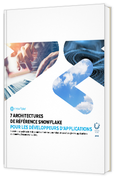 Livre blanc - 7 Architectures de référence snowflake pour le développeurs d'applications - Snwoflake