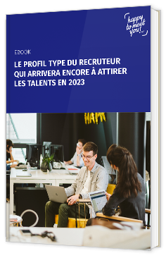 Livre blanc - LE PROFIL TYPE DU RECRUTEUR QUI ARRIVERA ENCORE À ATTIRER LES TALENTS EN 2023 - Happy to meet you