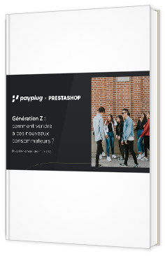 Livre blanc - Génération Z : comment vendre
à ces nouveaux consommateurs ? - Prestashop & PayPlug