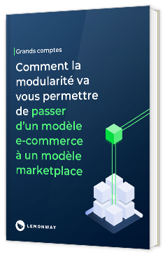 Livre blanc - Comment la modularité va vous permettre de passer d’un modèle e-commerce à un modèle marketplace - Lemonway