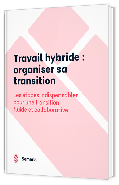 Livre blanc - Travail hybride : organiser sa transition - Semana
