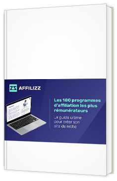 Livre blanc - Le guide ultime pour créer son site de niche : Les 180 programmes d’affiliation les plus rémunérateurs - affilizz