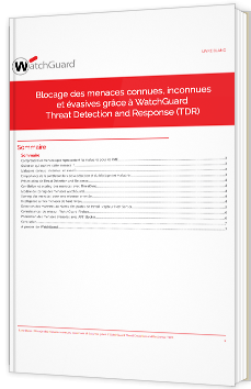 Blocage des menaces connues, inconnues et évasives grâce à WatchGuard Threat Detection and Response