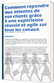 Comment répondre aux attentes de vos clients grâce à une expérience réussie et agile sur tous les canaux