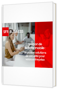Livre blanc - "Gestion de la flotte mobile : enjeux et solutions de sécurité pour votre entreprise" - SFR Business