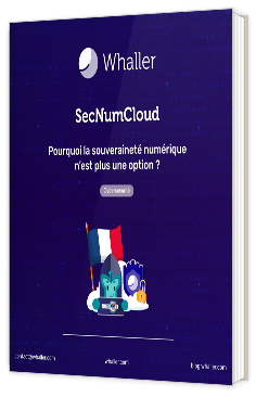 Livre blanc - "SecNumCloud : Pourquoi la souveraineté numérique n'est plus une option ? " - Whaller