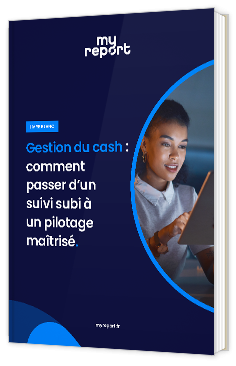 Livre blanc - "Gestion du cash : comment passer d’un suivi subi à un pilotage maîtrisé" - MyReport