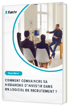 Livre blanc - "Comment convaincre sa hiérarchie d'investir dans un logiciel de recrutement ?" - flatchr