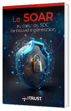 Livre blanc - "Le SOAR au cœur du SOC de nouvelle génération" - ITrust
