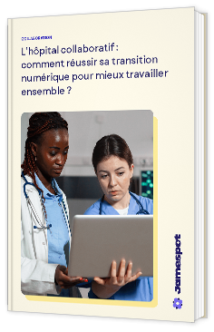 Livre blanc - "L’hôpital collaboratif : comment réussir sa transition numérique pour mieux travailler ensemble ?" - Jamespot