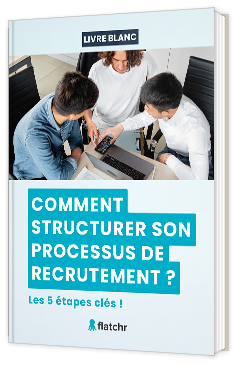 Livre blanc - "Comment structurer son processus de recrutement ?" - Flatchr