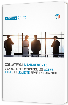 Collatéral Management : bien gérer et optimiser les actifs, titres et liquidité remis en garantie