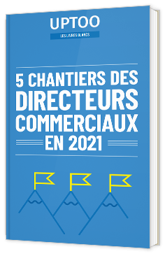 5 chantiers des Directeurs Commerciaux pour 2021