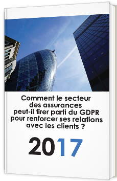 Comment le secteur des assurances peut-il tirer parti du GDPR pour renforcer ses relations avec les clients ?