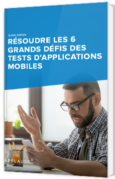 Résoudre les 6 grands défis des tests d'applications mobiles