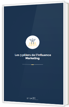 Les 3 piliers de l'influence marketing