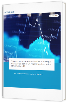 Finance : devenir une entreprise numérique implique de porter un regard neuf sur votre infrastructure IT