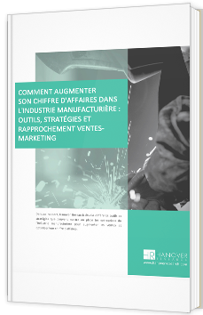 Comment augmenter son chiffre d'affaires dans l'industrie manufacturière : outils, stratégies et rapprochement ventes-marketing