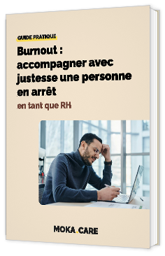 Livre blanc - "Burnout : accompagner avec justesse une personne
en arrêt guide pratique en tant que RH" - Moka.care