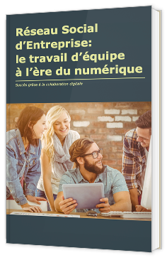 Réseau social d'entreprise : le travail d'équipe à l'ère du numérique