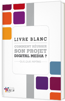 Comment réussir son projet Digital Media ?